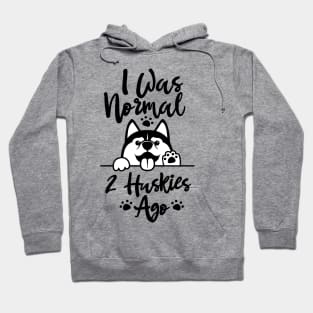 I Was Normal Two Huskies Ago Shirt Husky Lover Gift Tee Dog Dad Gift Hoodie